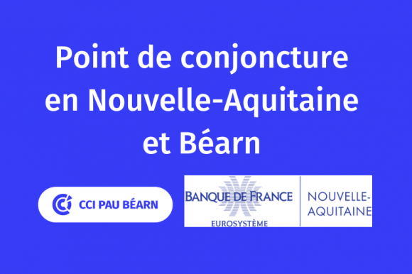 Point de conjoncture en Nouvelle-Aquitaine et Béarn