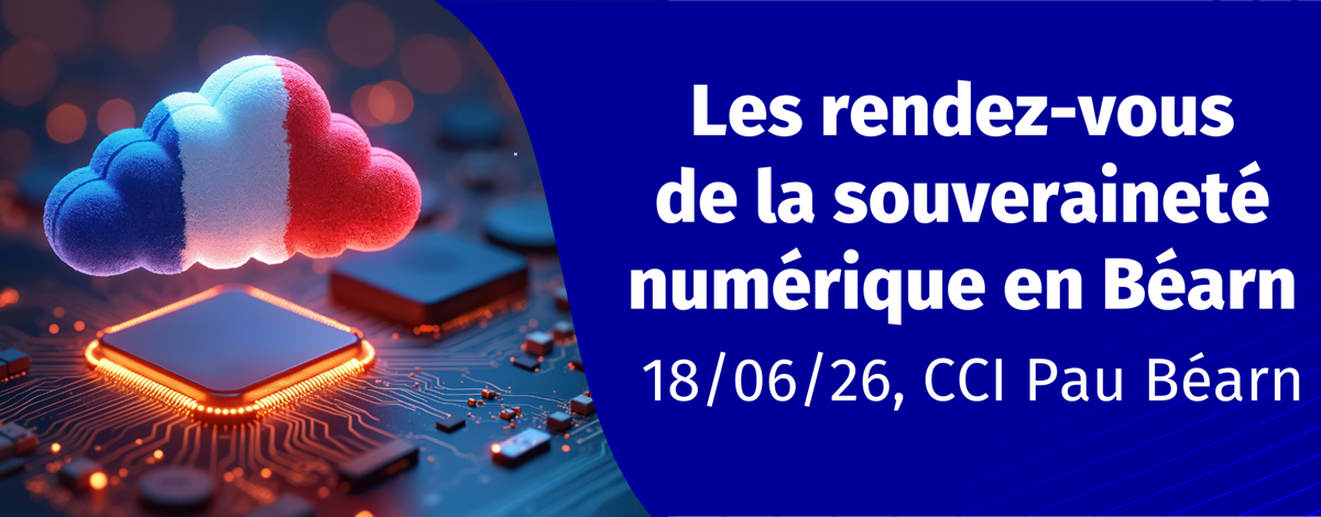 Les rendez-vous de la souveraineté numérique en Béarn - CCI Pau Béarn, 18 juin 2026
